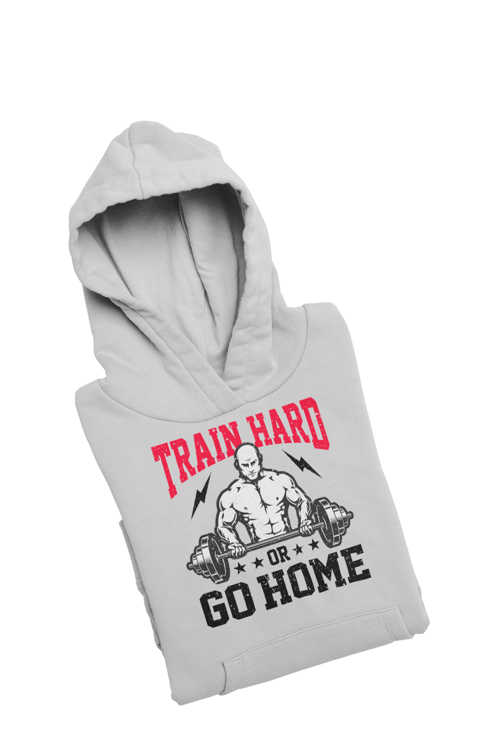Train Hard or Go Home - Gym Hoodies