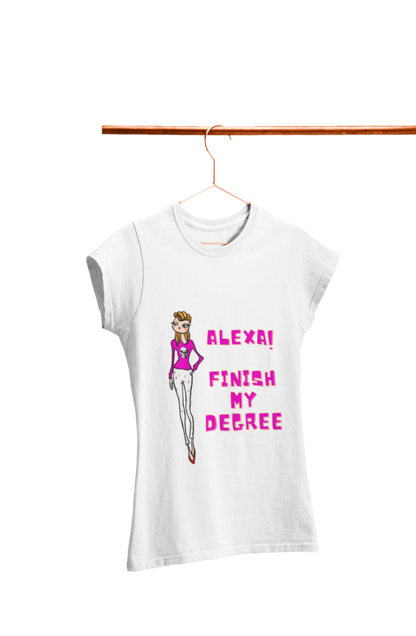 Alexa! Finish my Degree - Women's College T-shirt