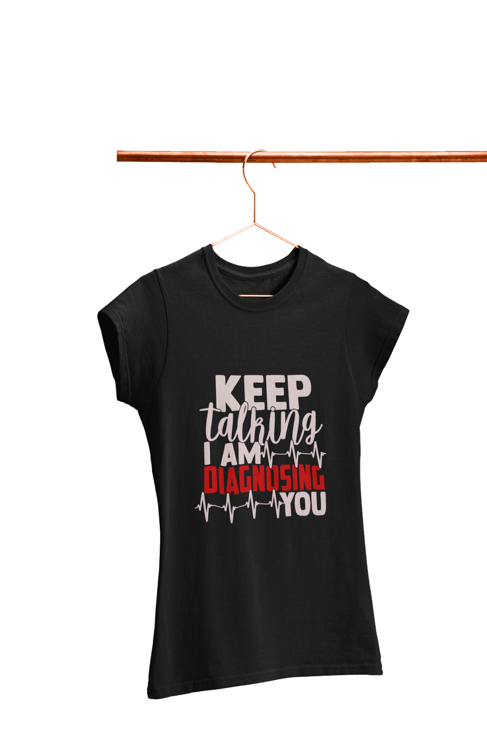 Diagnosing You - Women's Funny T-shirt