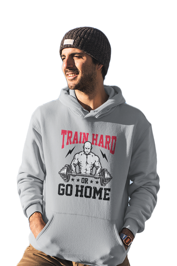 Train Hard or Go Home - Gym Hoodies