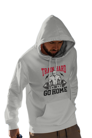 Train Hard or Go Home - Gym Hoodies