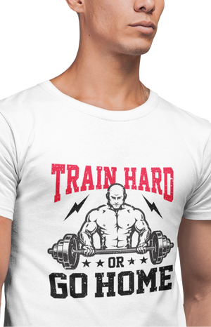 Train Hard Or Go Home - Men's Gym T-shirt