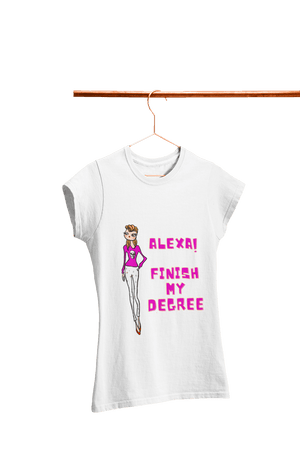Alexa! Finish my Degree - Women's College T-shirt - Letshandcraft