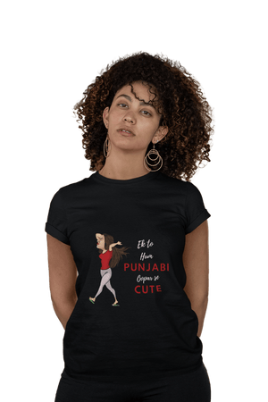 Ek to Hum Punjabi oopar se Cute - Women's Funny T-shirt - Letshandcraft