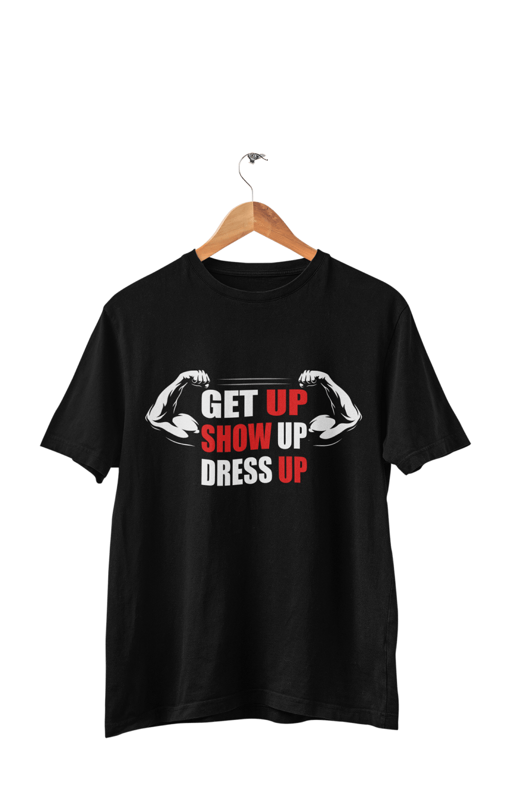 Get up Show Up Dress Up - Men's Gym T-shirt - Letshandcraft