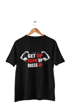 Get up Show Up Dress Up - Men's Gym T-shirt - Letshandcraft