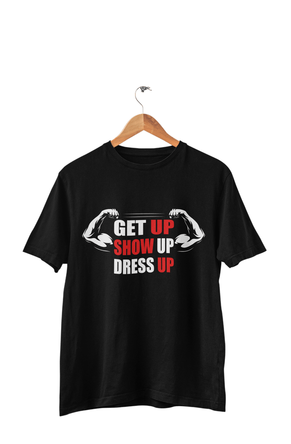 Get up Show Up Dress Up - Men's Gym T-shirt - Letshandcraft