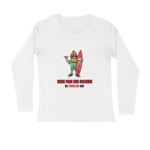 Har Solution Ka Problem Hai - Unisex Full Sleeves Funny T-shirt - Letshandcraft