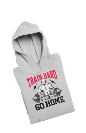 Train Hard or Go Home - Gym Hoodies - Letshandcraft