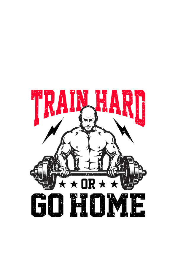 Train Hard Or Go Home - Men's Gym T-shirt - Letshandcraft